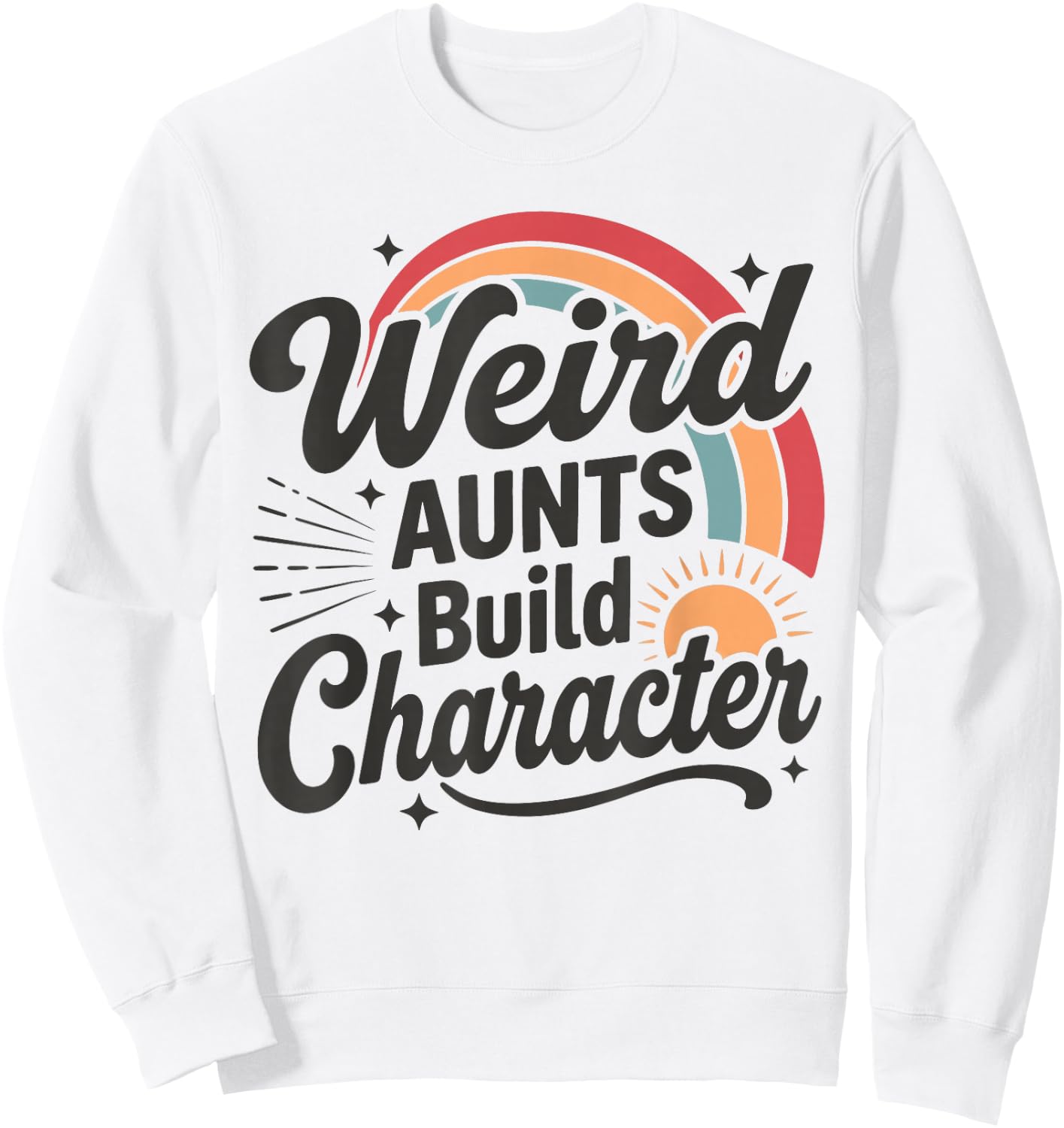 Weird Aunts Build Character Shirt, Funny Aunt Retro Rainbow Sweatshirt - Sweatshirt | White