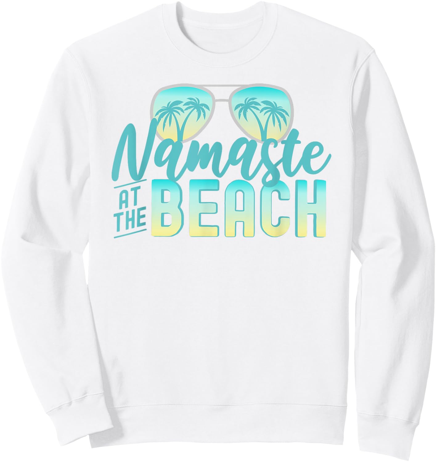 Namaste at the Beach Life is Better at the Beach Vacation Sweatshirt - Sweatshirt | White