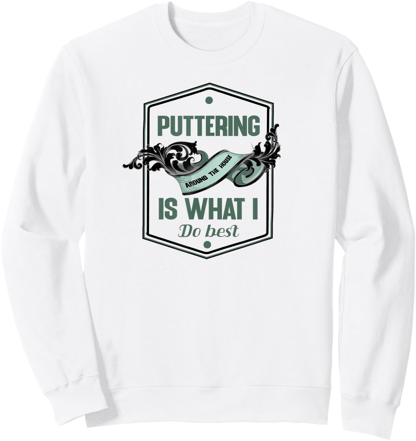 Puttering around the house is what I do best for a homebody Sweatshirt - Sweatshirt | White