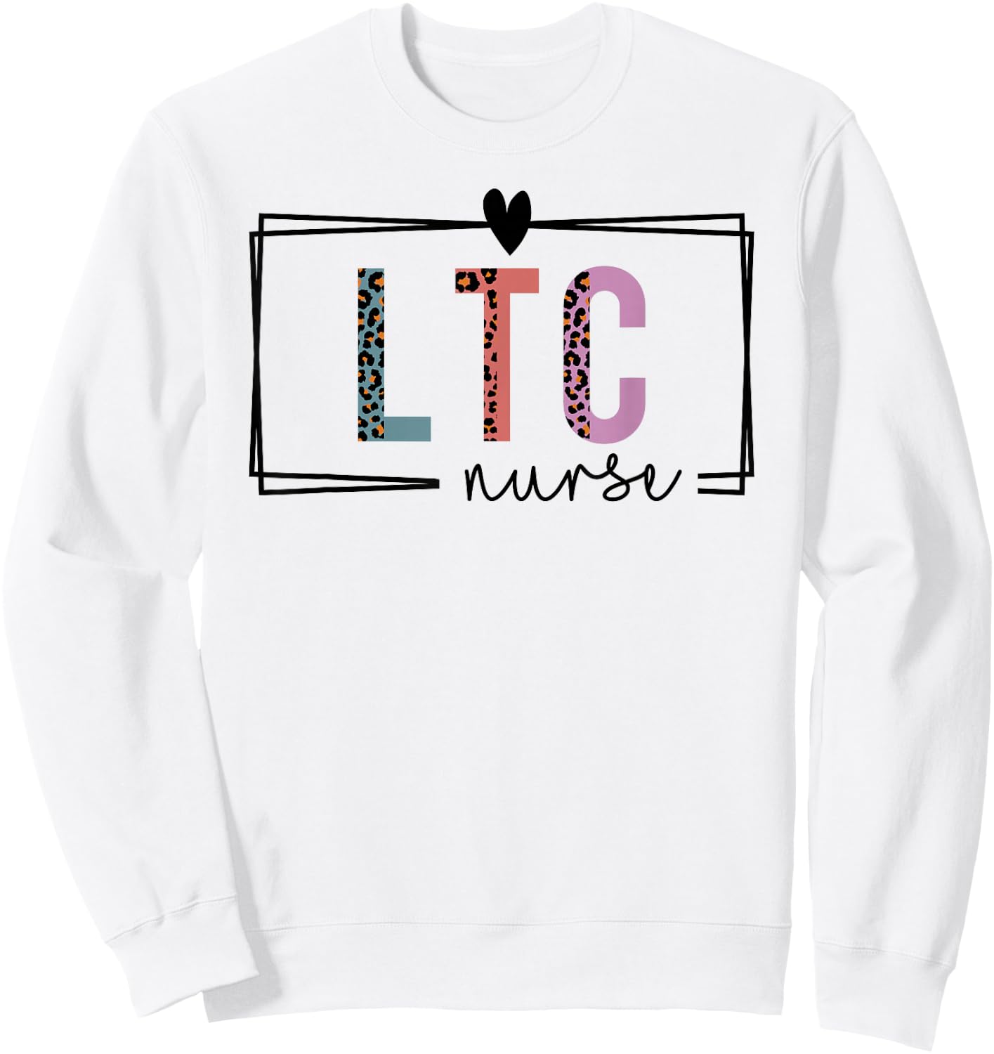 LTC Nurse Long-Term Care Nurse Nurses Day Sweatshirt - Sweatshirt | White