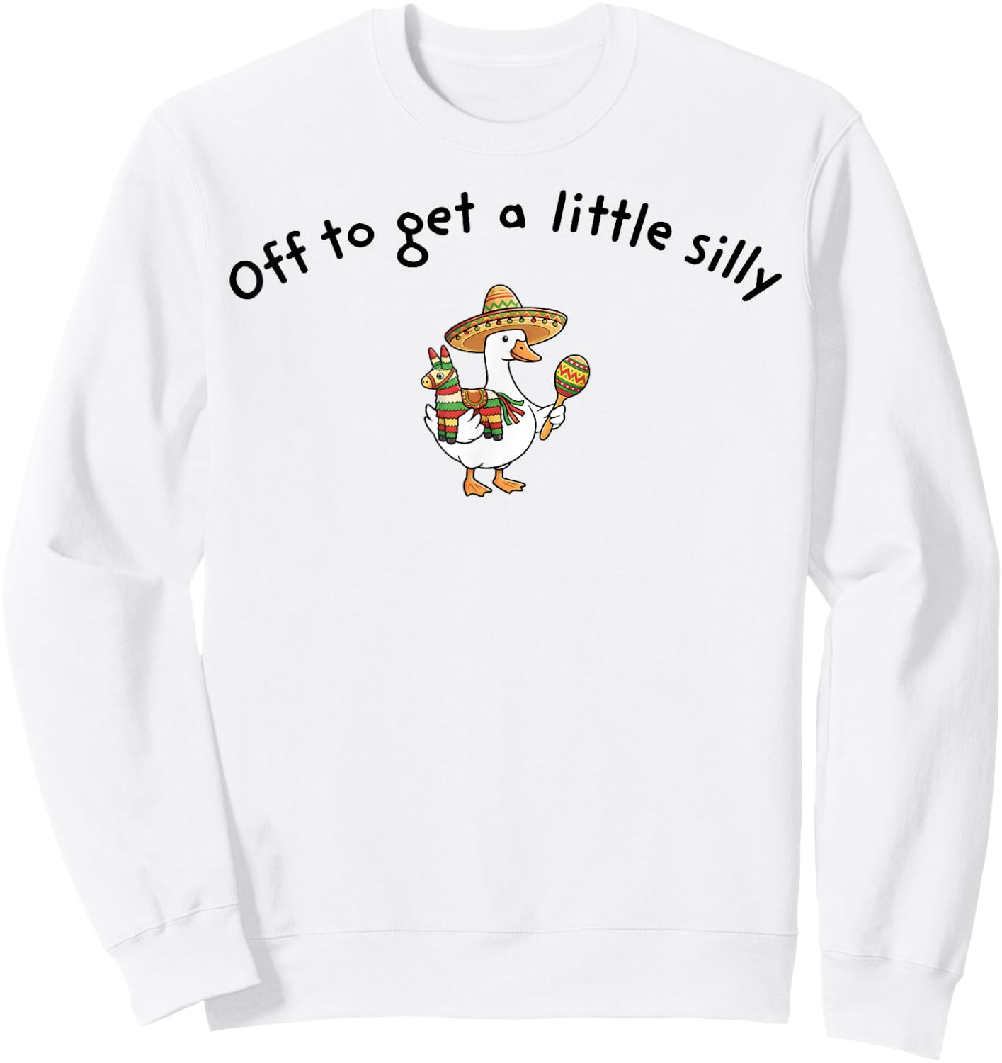 Off to get a Little Silly Cinco De Mayo Mexican Fiesta Goose Sweatshirt - Sweatshirt | White