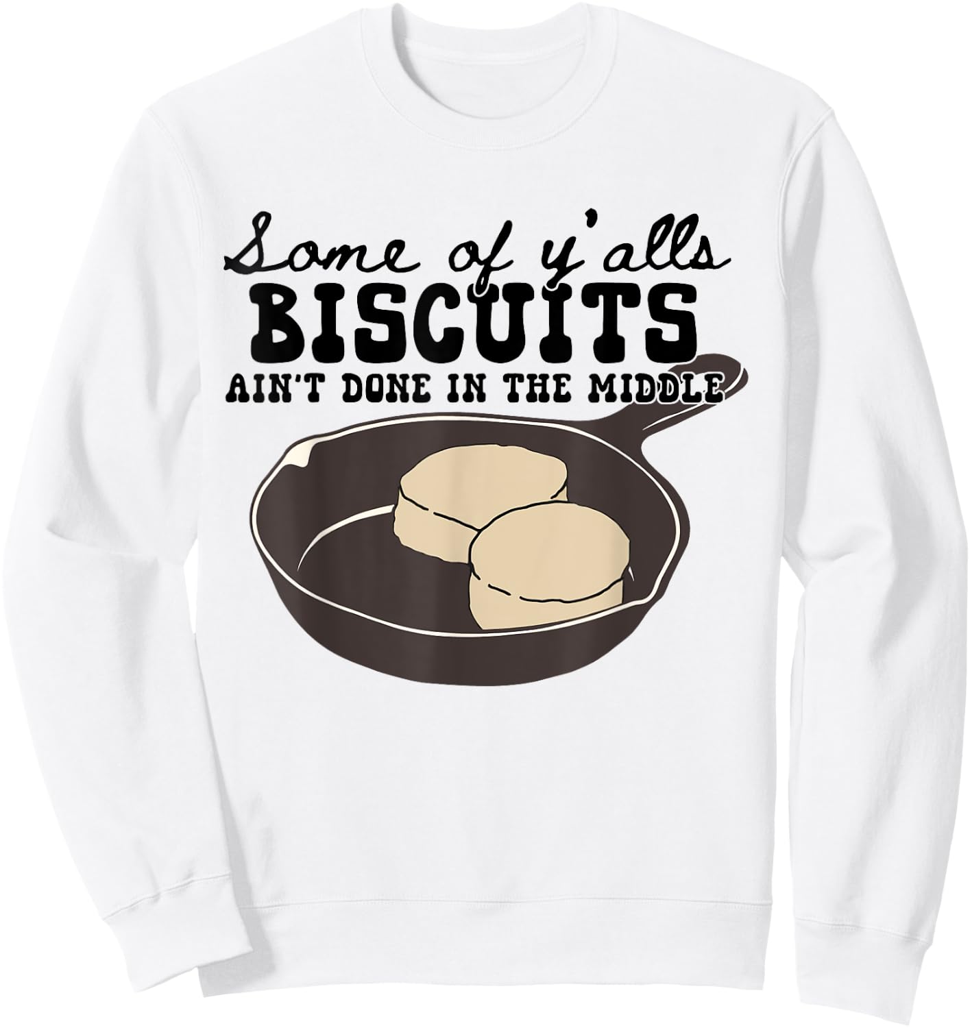 Funny Some of Y'alls Biscuits Ain't Done in the Middle Sweatshirt - Sweatshirt | White