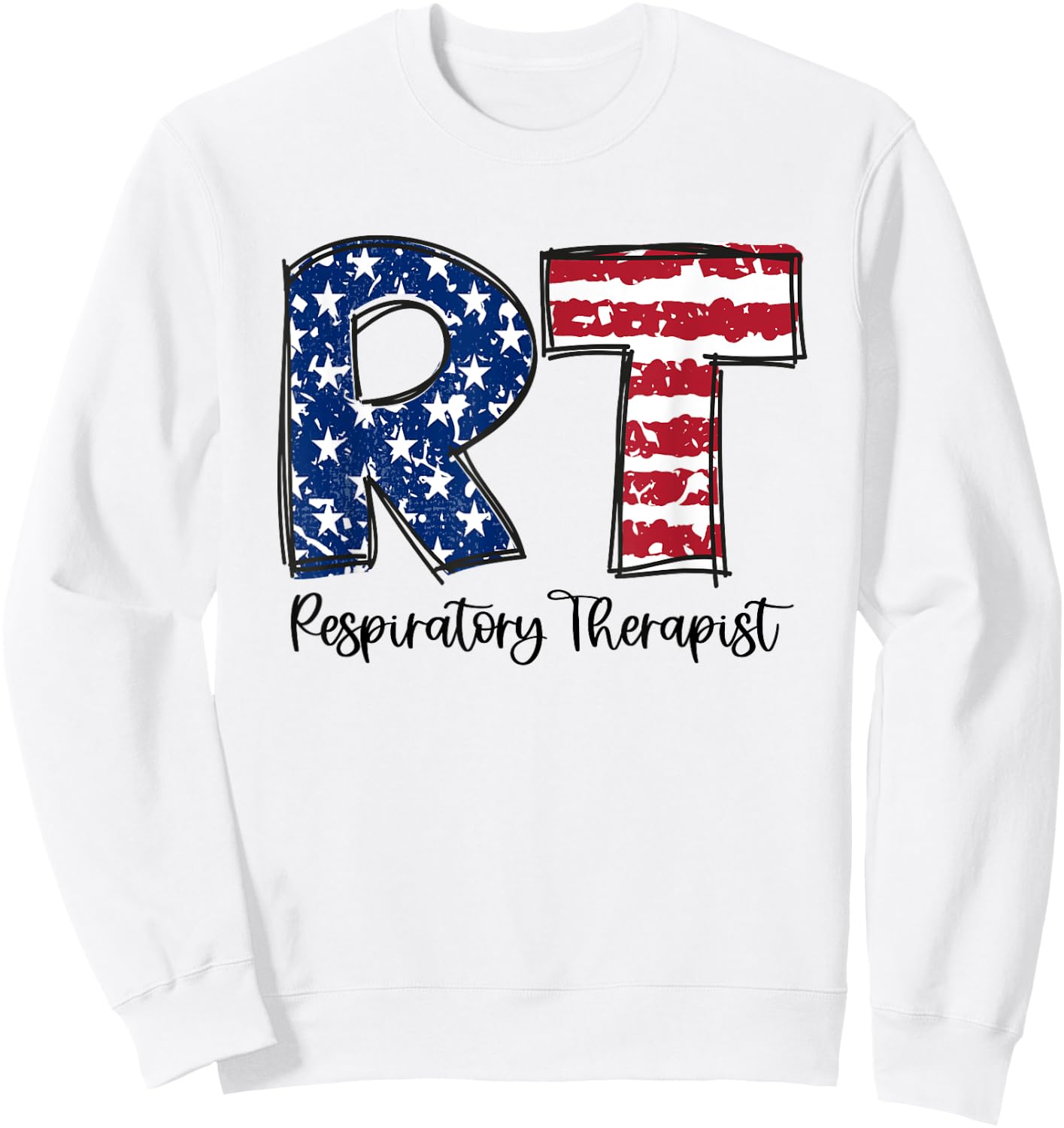 Respiratory Therapist 4th of July RT American Flag Patriotic Sweatshirt - Sweatshirt | White