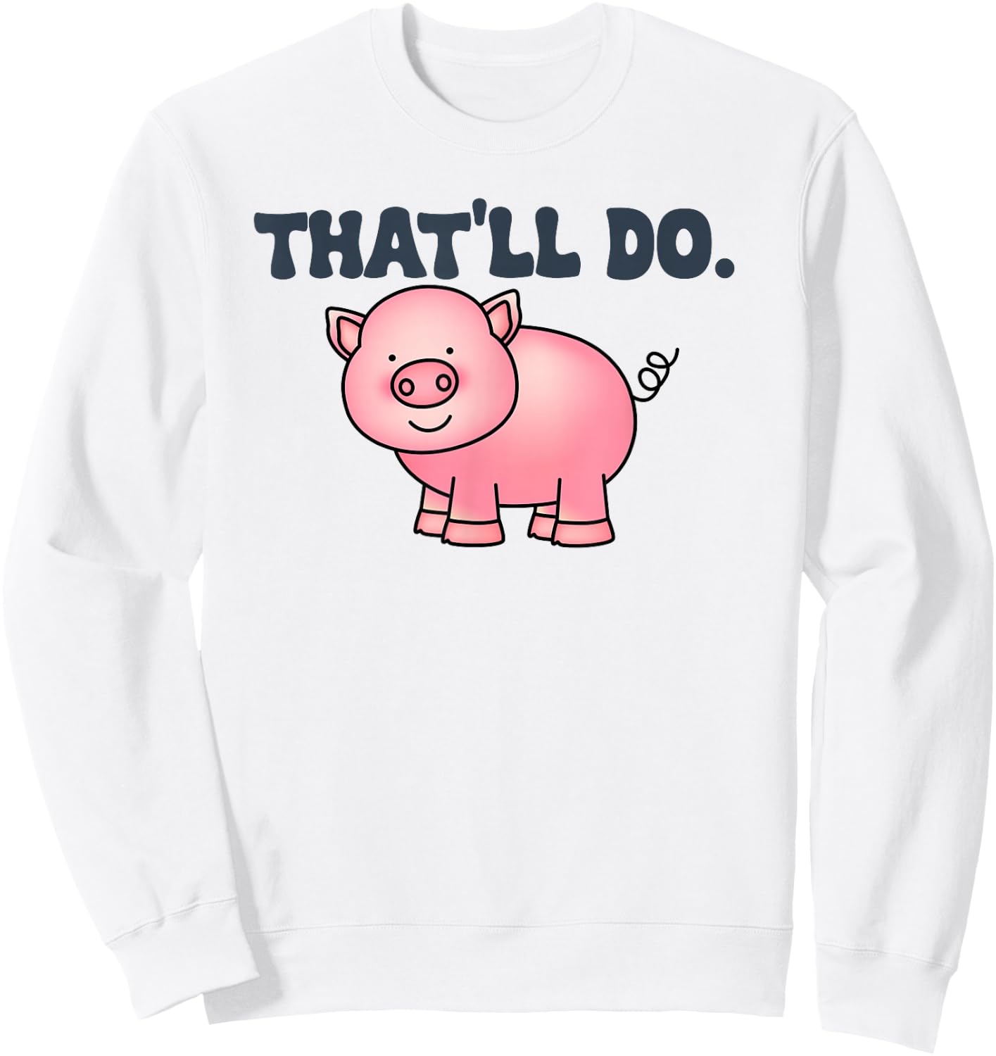 That'll Do Awesome Farm Pig And bags Decor Funny Animal Sweatshirt - Sweatshirt | White
