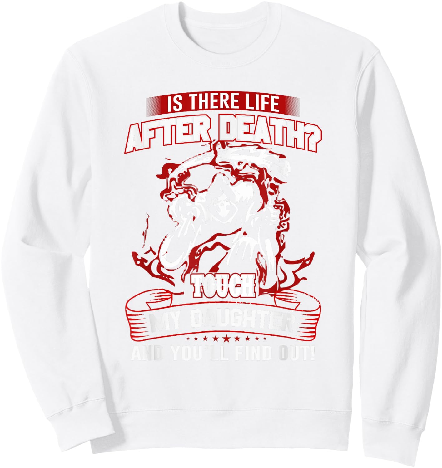 Is There Life After Death Touch My Daughter And You'll Find Sweatshirt - Sweatshirt | White