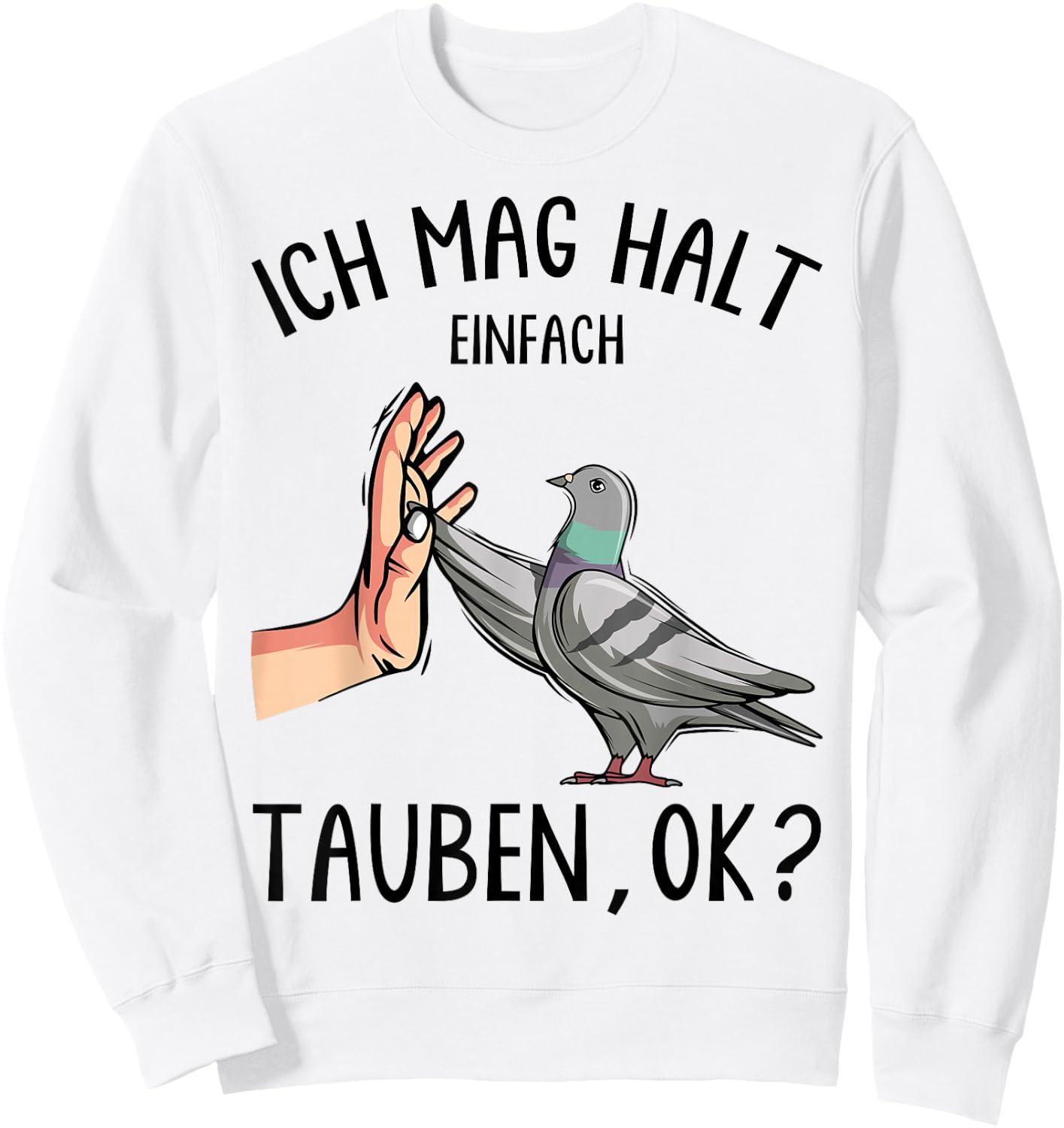 with German Text "Ich mag halt Taubenzucht" [I, White Sweatshirt - Sweatshirt | White