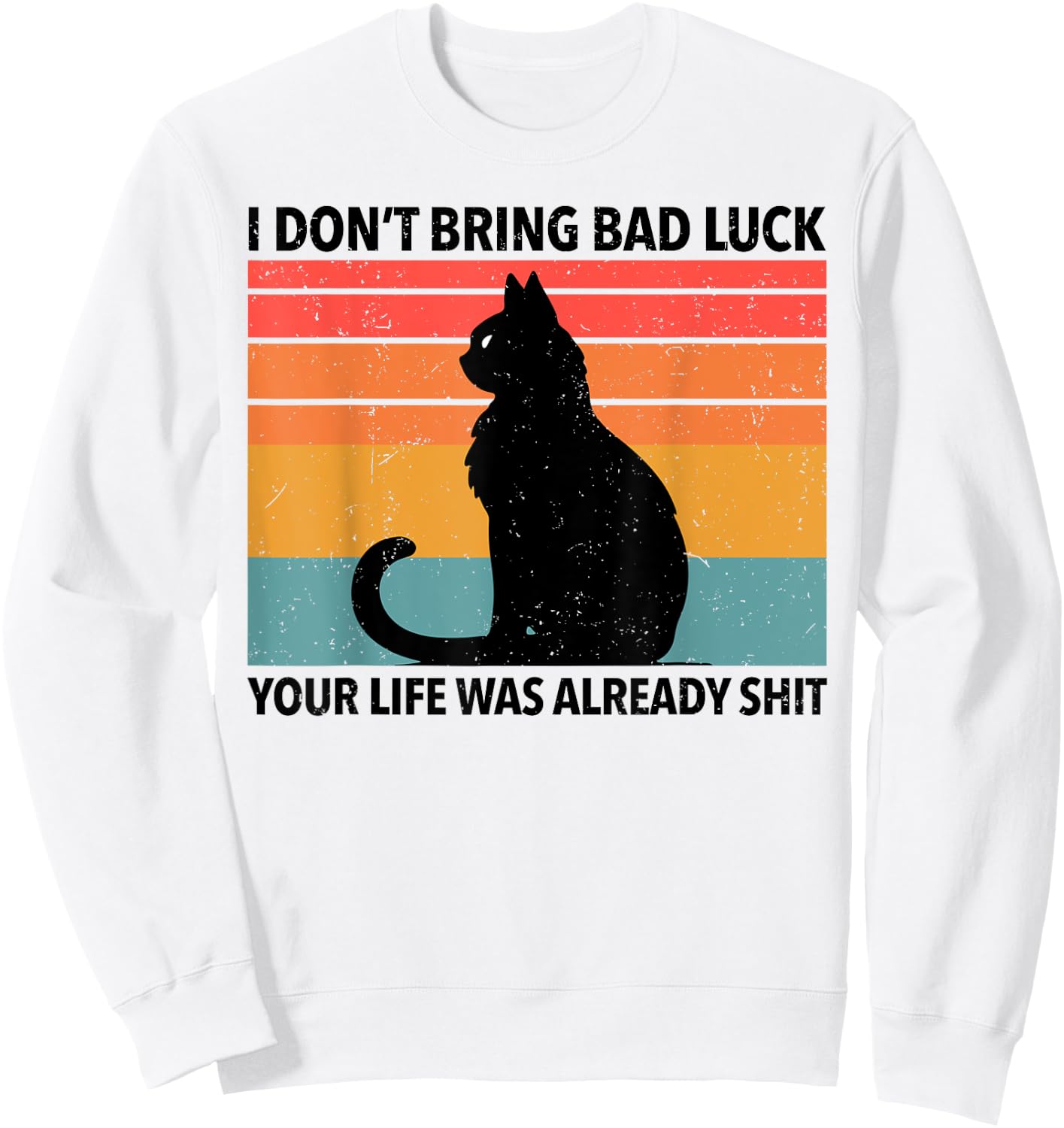 Funny Black Cat I Don't Bring Bad Luck Your Life Is Shit Sweatshirt - Sweatshirt | White