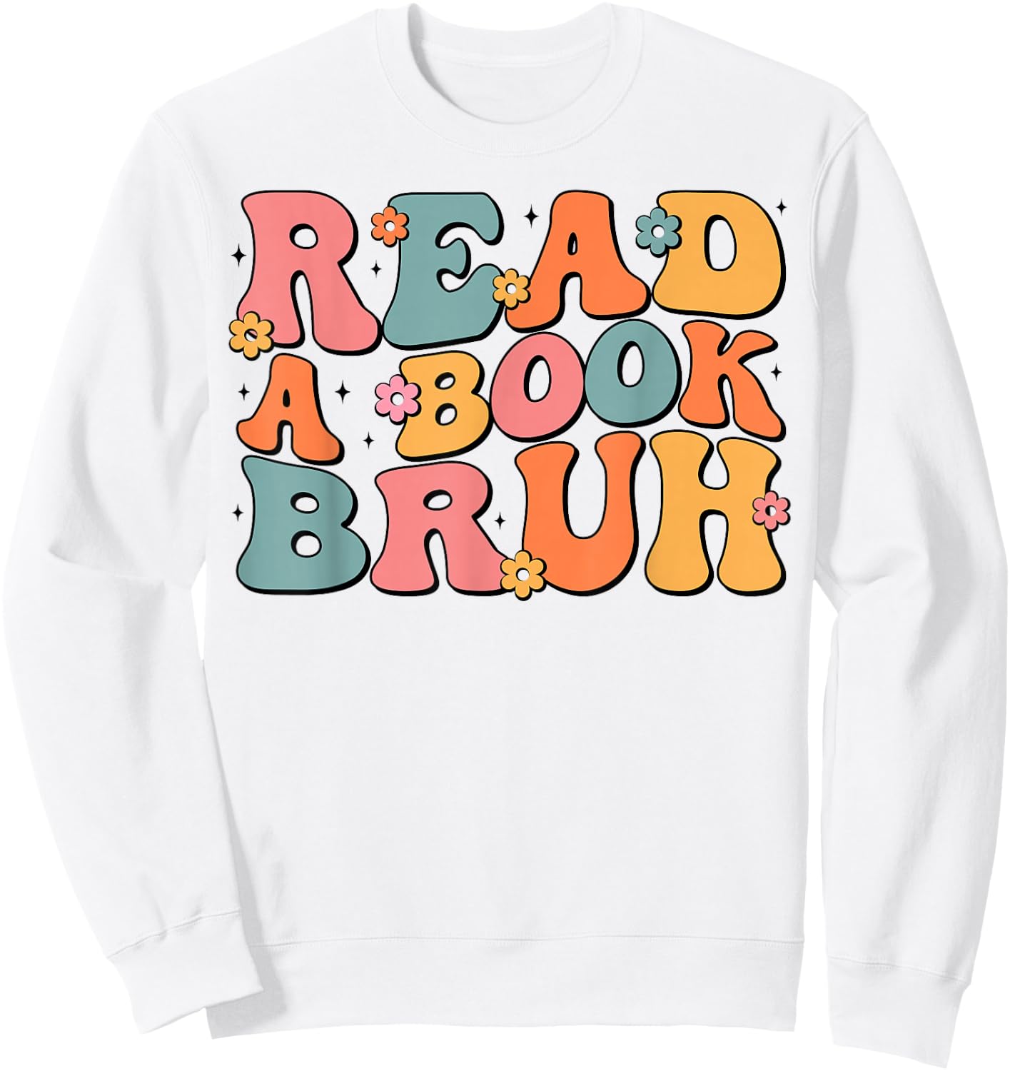 Read A Book Bruh English Teacher Literature Reading Funny Sweatshirt - Sweatshirt | White