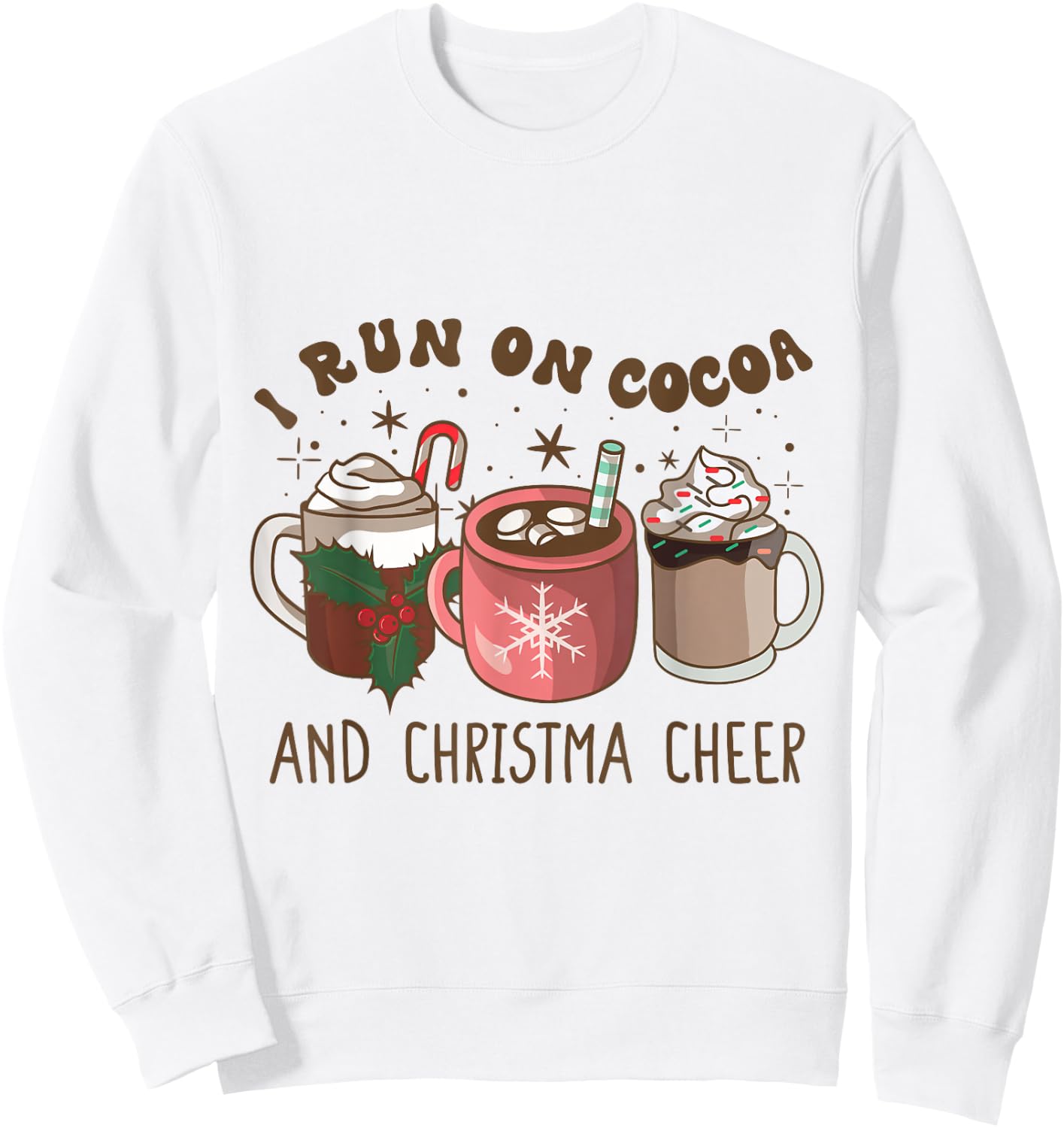 I Run On Hot Cocoa & Christmas Cheer Chocolate Lover Holiday Sweatshirt - Sweatshirt | White