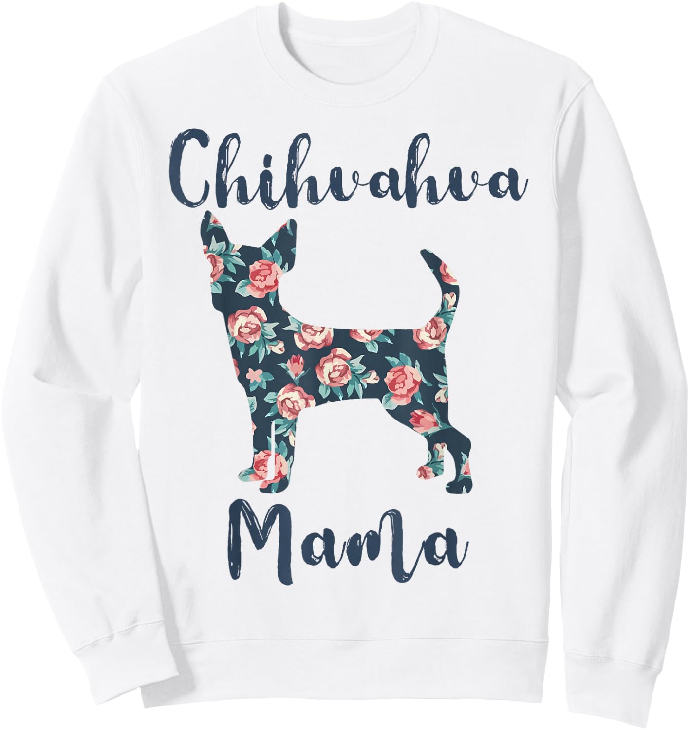 Chihuahua Mama Shirt Women Chihuahua Dog Mom Mother Day Gift Sweatshirt - Sweatshirt | White