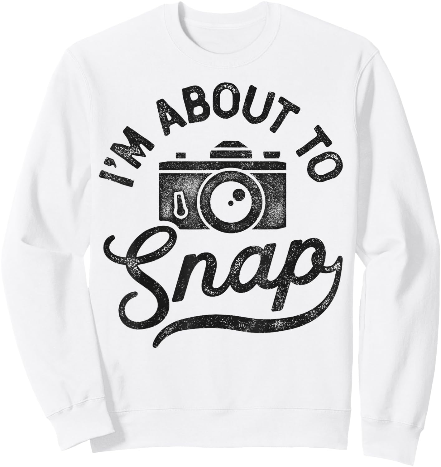 Photography I'm About To Snap Photographer Camera Men Women Sweatshirt - Sweatshirt | White