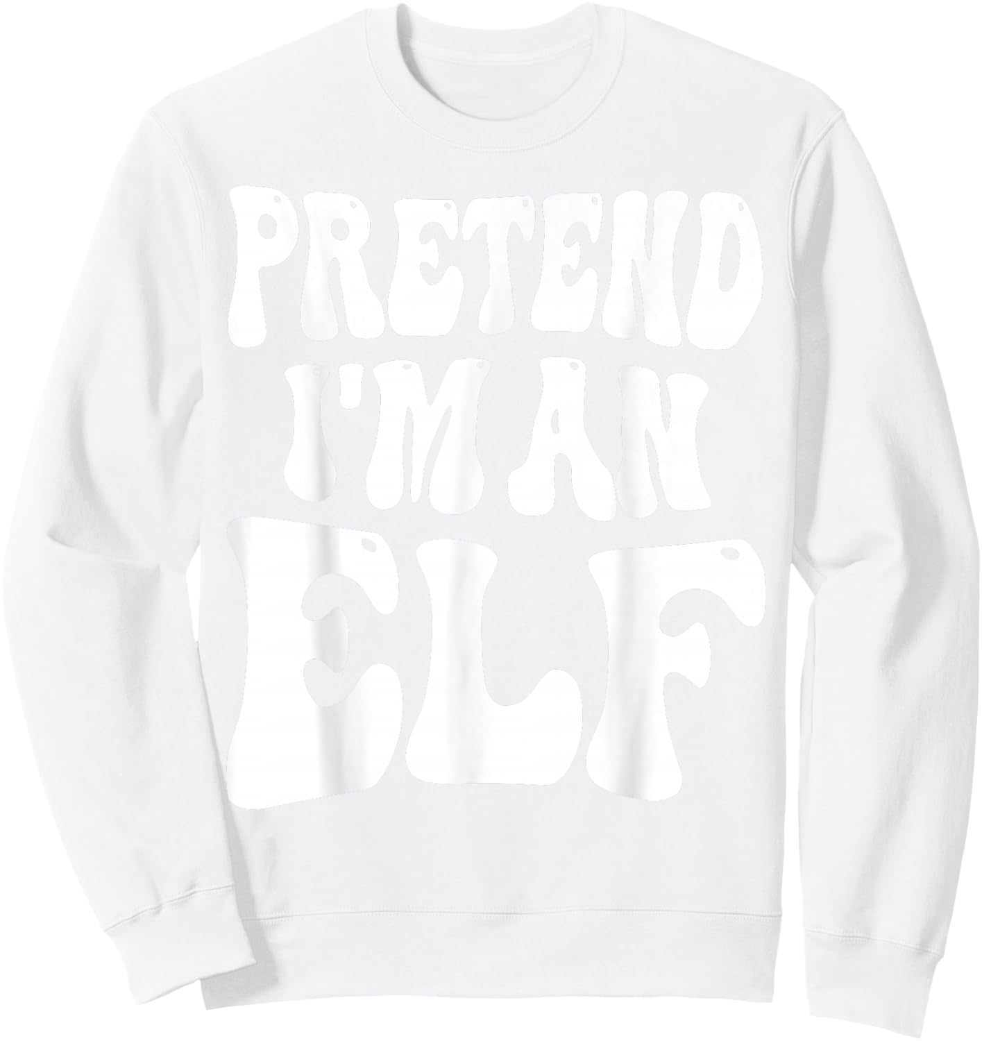 Pretend I'm an Elf Matching Costume Funny Christmas Sweatshirt - Sweatshirt | White