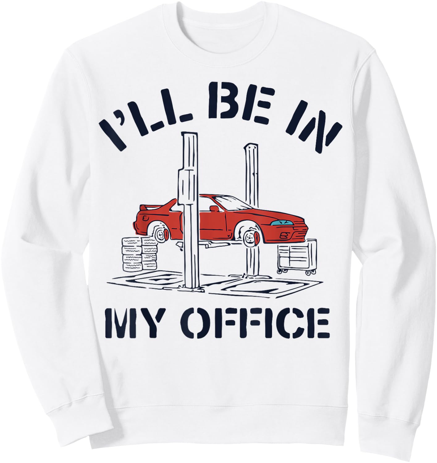 I'll Be In My Office Funny Auto Mechanic Gifts Car Mechanics Sweatshirt - Sweatshirt | White