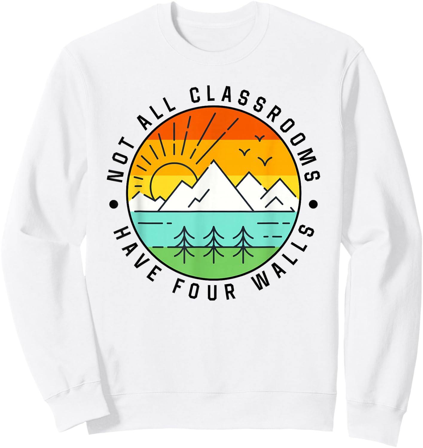 Camping, Camp, Nature, Not All Classroom Have Four Wall Sweatshirt - Sweatshirt | White