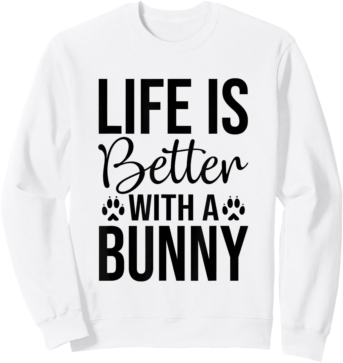 Life Is Better With A Bunny - Rabbit Shirt For Rabbit Lover Sweatshirt - Sweatshirt | White