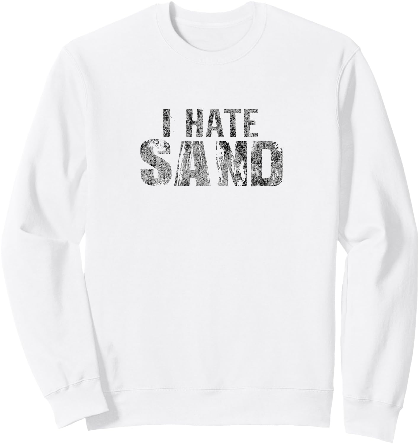 I Hate Sand Funny Army Military Deployment Sweatshirt - Sweatshirt | White