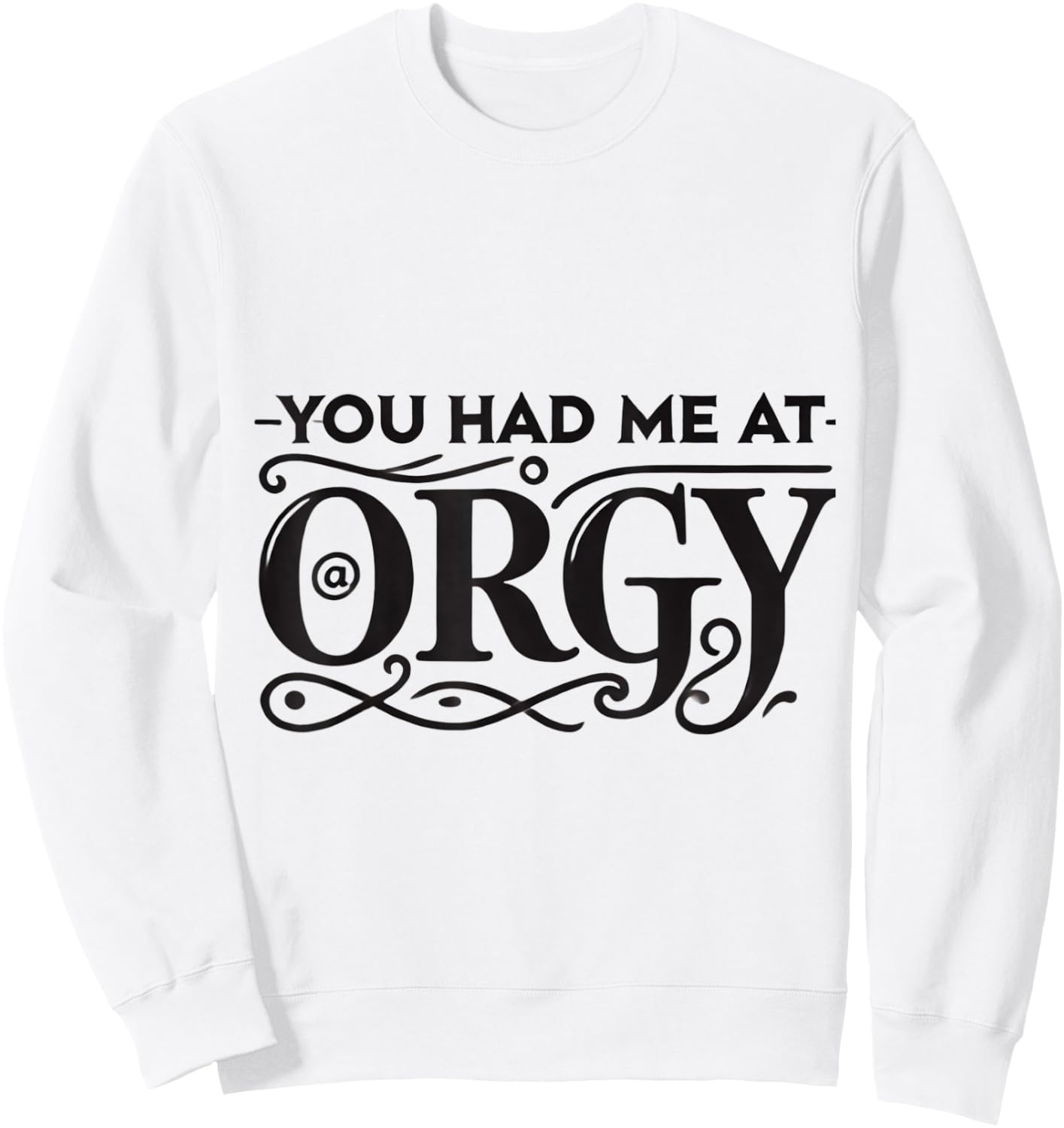 You Had Me At Orgy Swinger Lifestyle Naughty Humor Adult Sweatshirt - Sweatshirt | White