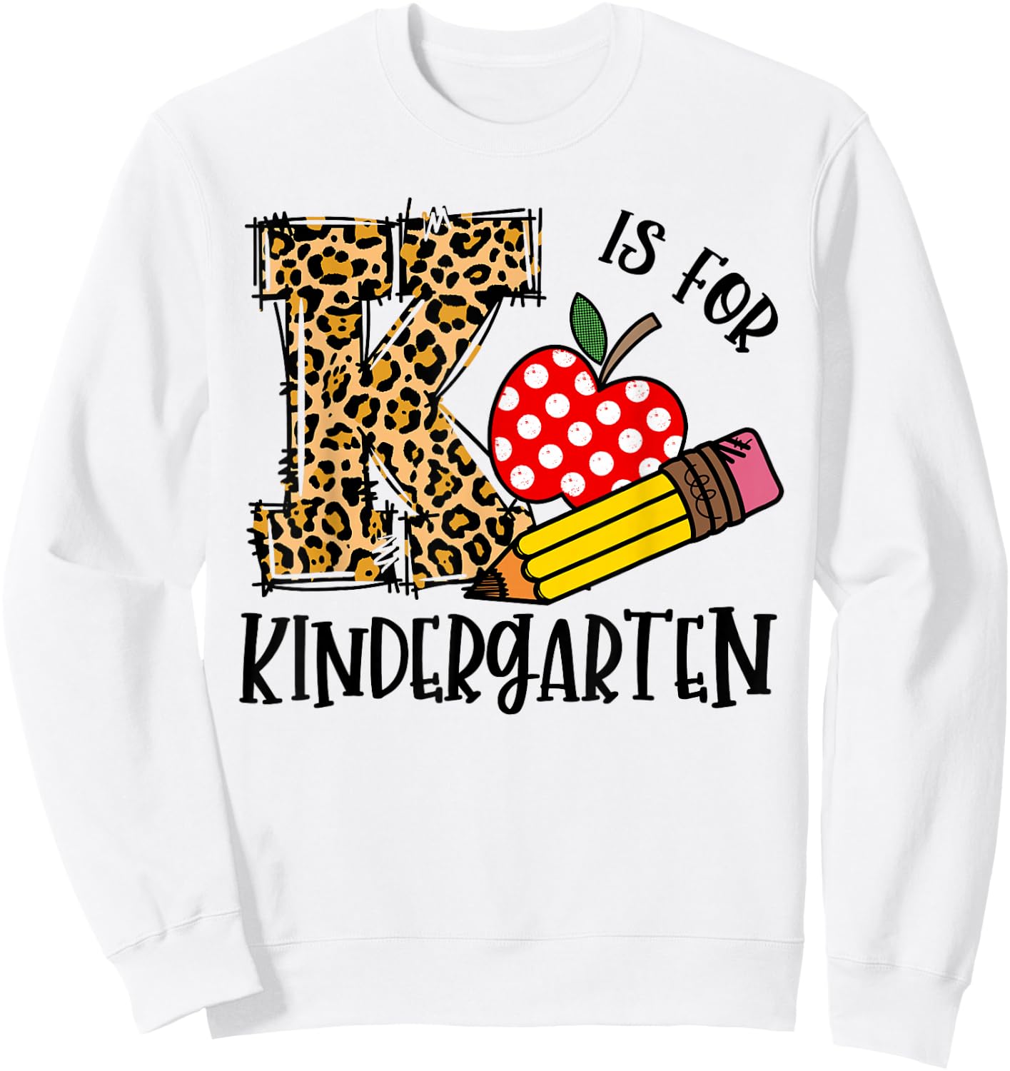 K Is For Kindergarten Back To School Leopard Happy First Day Sweatshirt - Sweatshirt | White