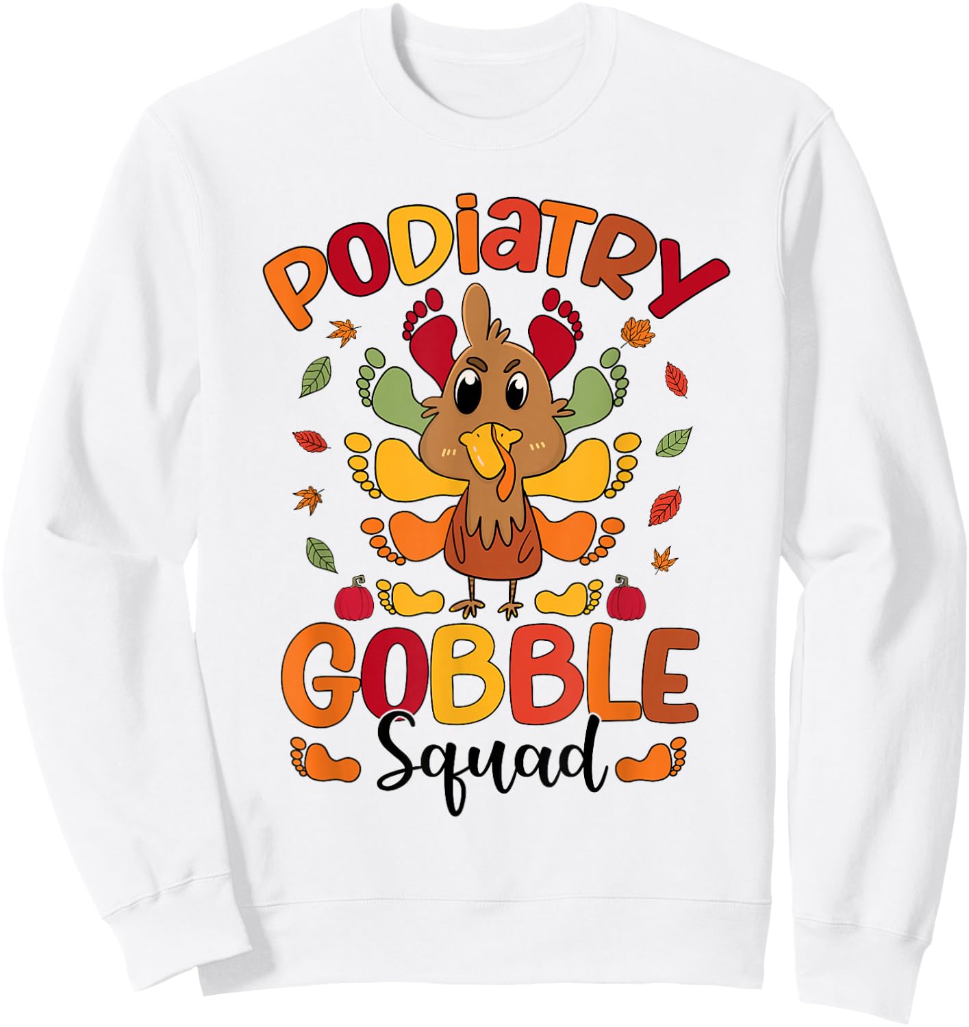Podiatry Gobble Squad Turkey Podiatrist Funny Thanksgiving Sweatshirt - Sweatshirt | White