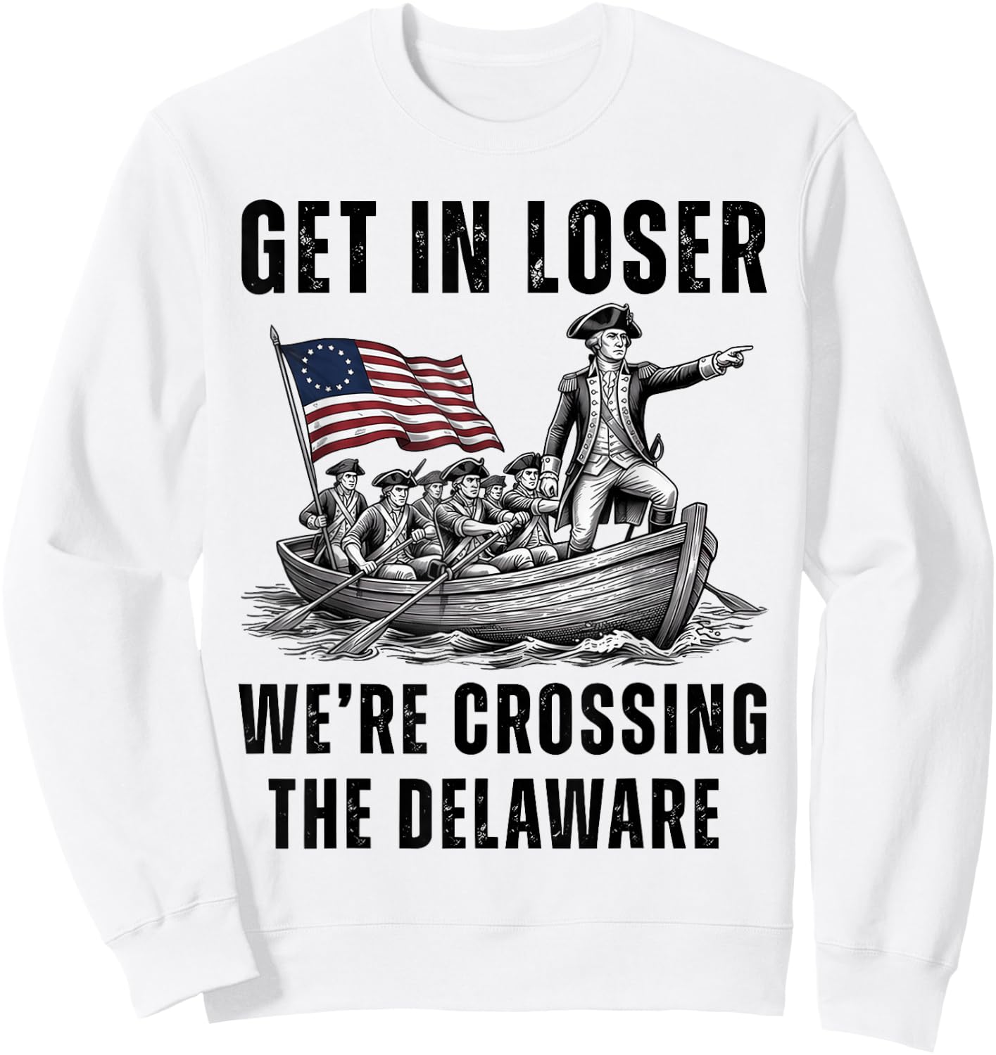 Get in Loser We're Crossing the Delaware Funny 4th of July Sweatshirt - Sweatshirt | White