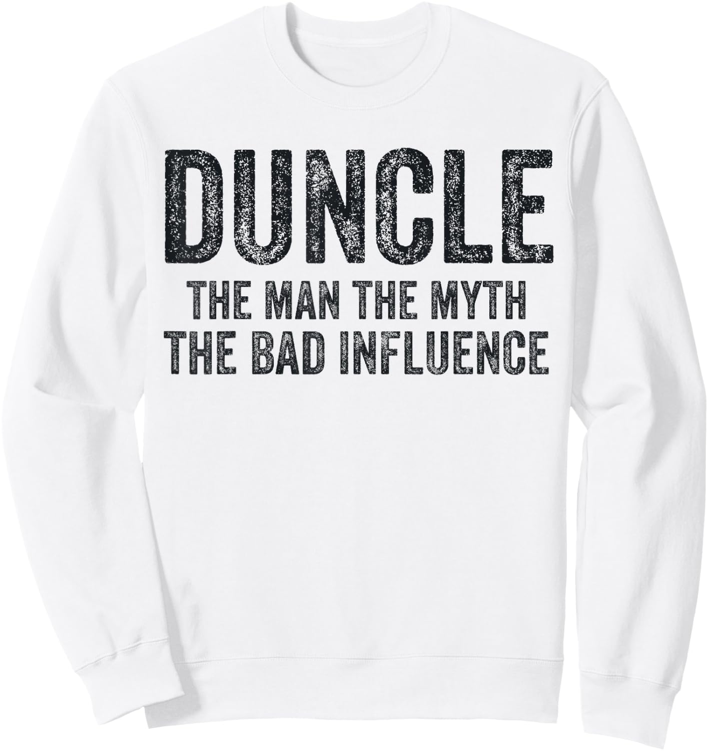Duncle The Man The Myth The Bad Influence Funny Dad Joke Sweatshirt - Sweatshirt | White