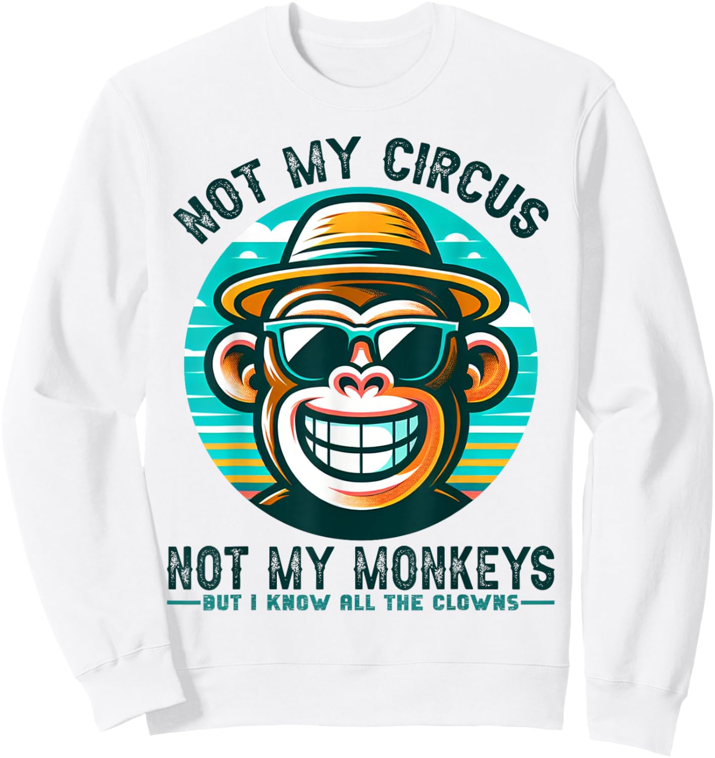 Not My Circus Not My Monkeys But I Know All The Clowns Men Sweatshirt - Sweatshirt | White