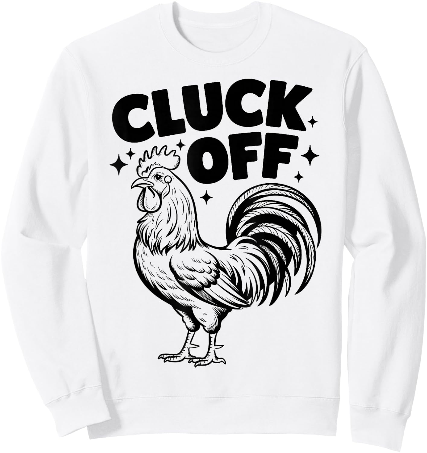 Cluck Off - Funny Chicken Rooster Farm Farmer Sweatshirt - Sweatshirt | White