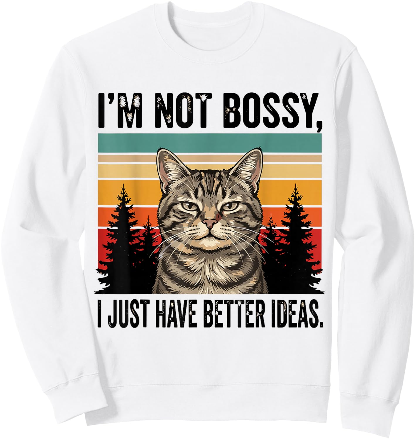 I'm Not Bossy I Just Have Better Ideas Funny Cat Sweatshirt - Sweatshirt | White