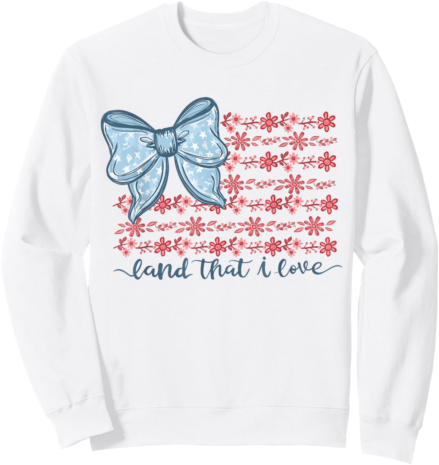 Coquette Bow Floral Land that I Love 4th of July Cute Girly Sweatshirt - Sweatshirt | White