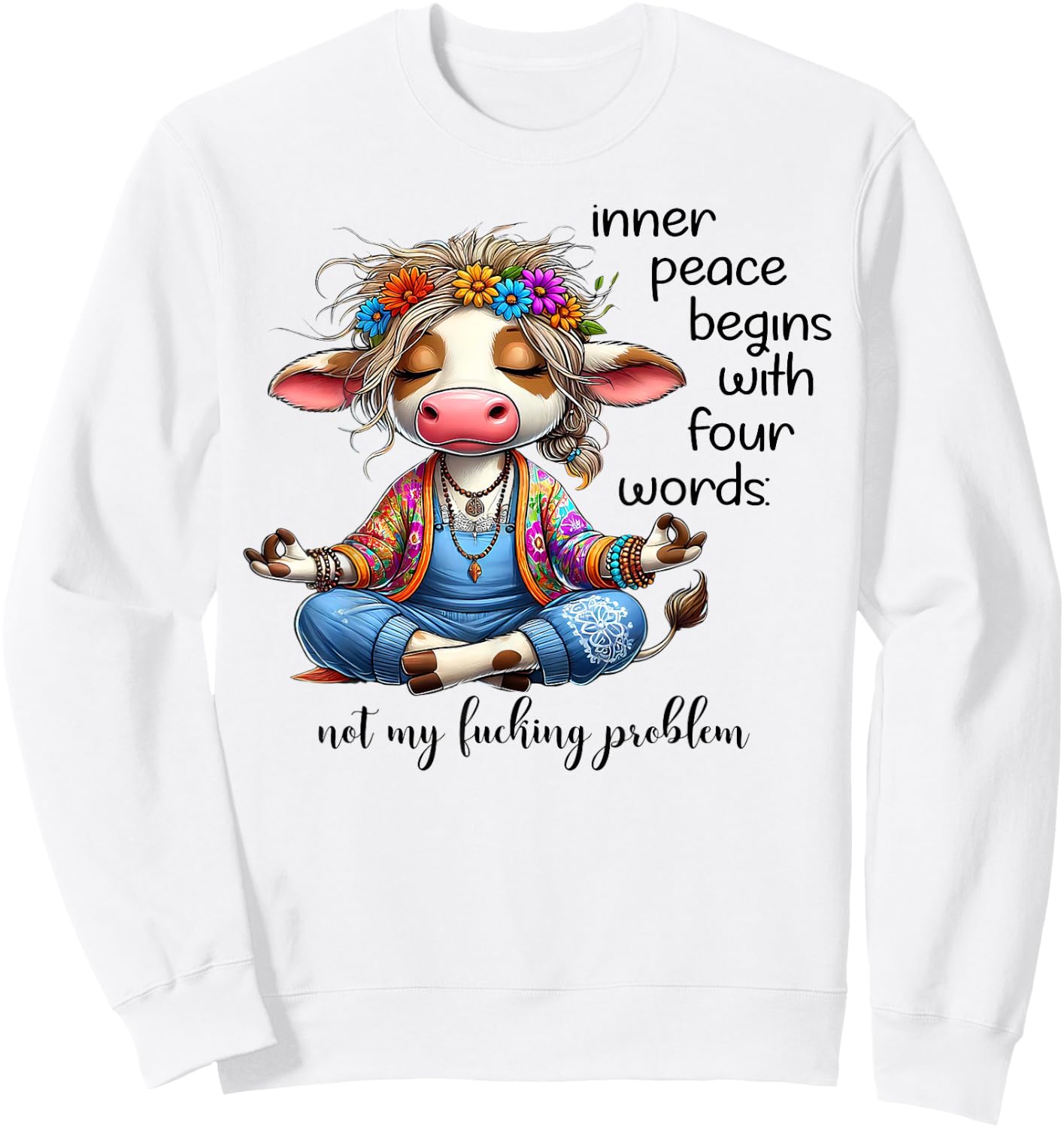 Cow Inner Peace Begins With Four Words Not My Fucking Sweatshirt - Sweatshirt | White