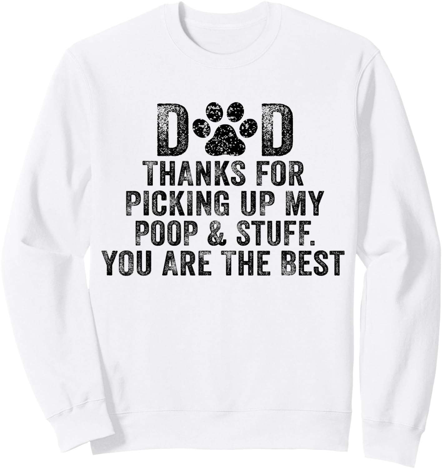 Dad Thanks For Picking Up My Poop and Stuff You Are The Best Sweatshirt - Sweatshirt | White