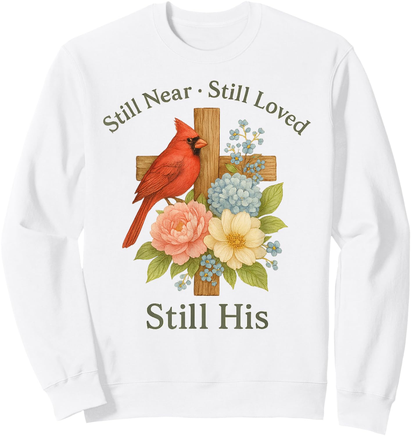 Floral Cardinal Bird Still Near Still Loved Still His Sweatshirt - Sweatshirt | White