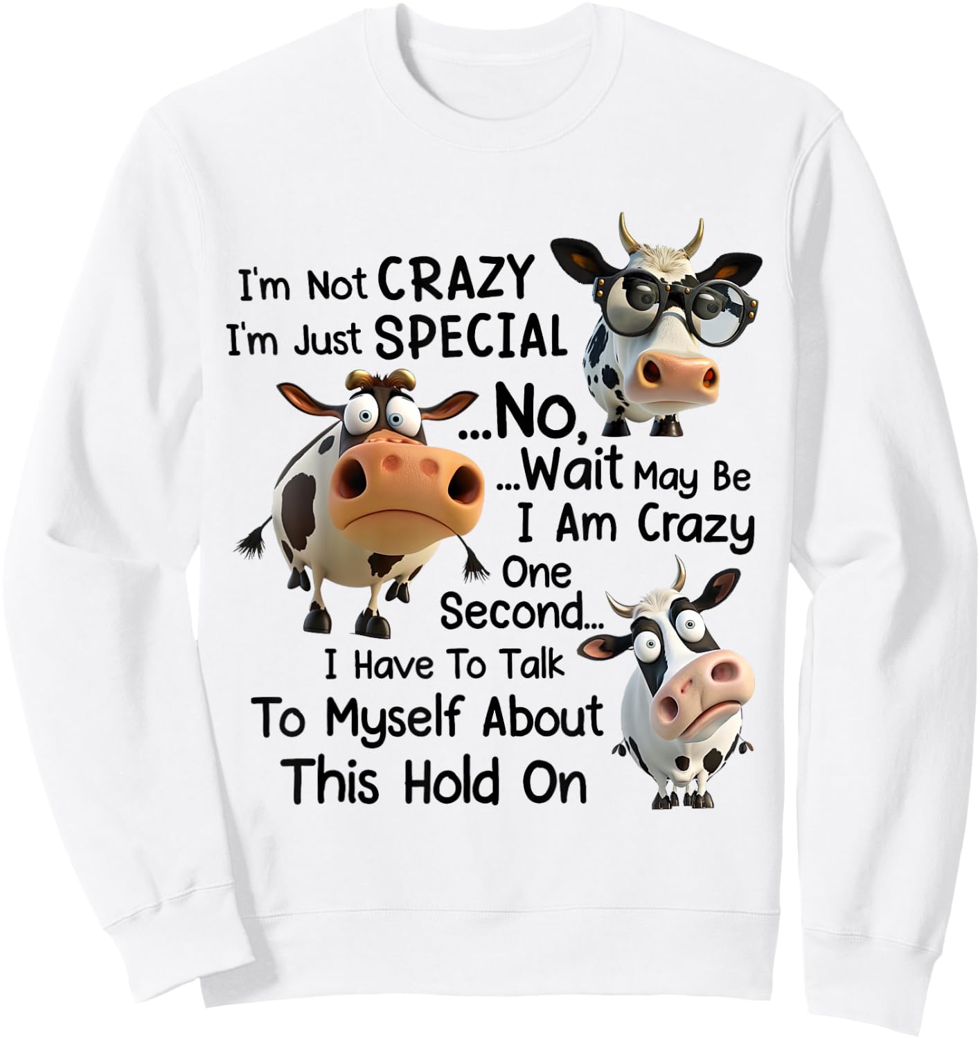 Funny Dairy Cow I'm Not Crazy I'm Just Special No Wait Sweatshirt - Sweatshirt | White