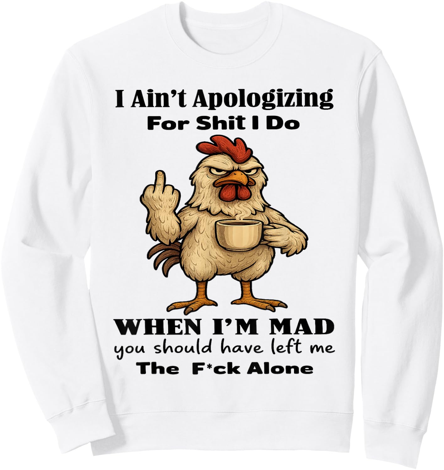 Chicken I Ain't Apologizing for Shit I Do When I'm Mad Sweatshirt - Sweatshirt | White