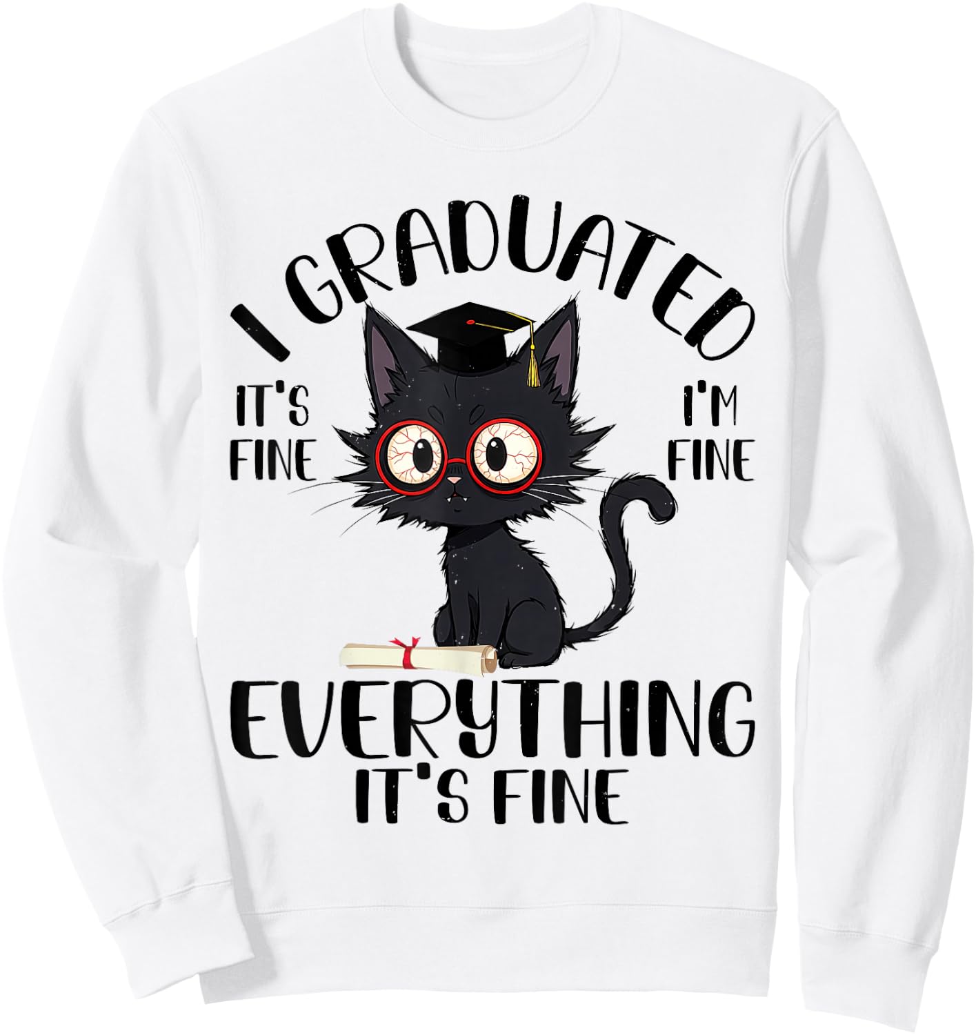 Funny Graduation Cat - Everything Is Fine Cool Grad Sweatshirt - Sweatshirt | White