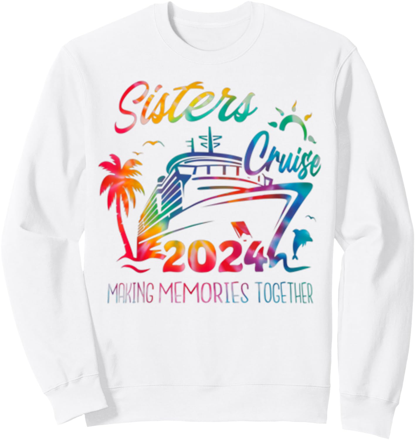 Sister Cruise 2024 Making Memories Together Tie Dye Vacation Sweatshirt - Sweatshirt | White