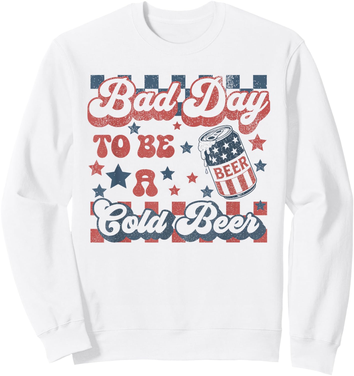 Bad Day to Be A Cold Beer Funny Drinking 4th of July Sweatshirt - Sweatshirt | White