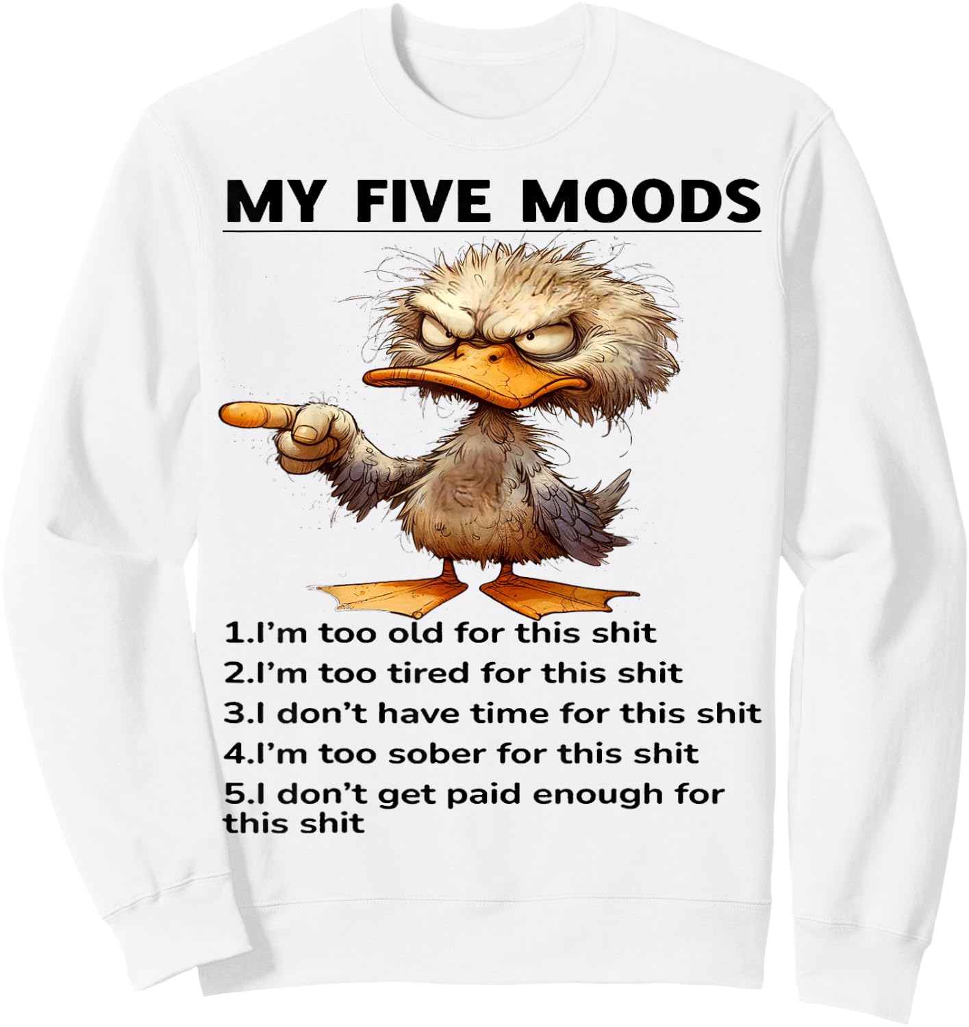 Cute Duck My Five Moods 1 I'm Too Old For This Shit Sweatshirt - Sweatshirt | White