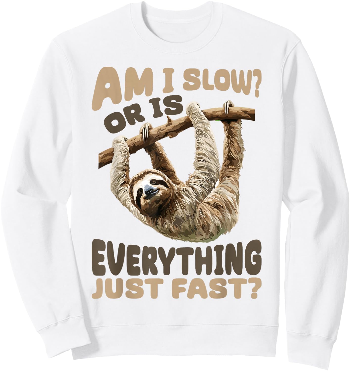 Funny Lazy Sloth Am I Slow? Or Is Everything Just Fast? Sweatshirt - Sweatshirt | White