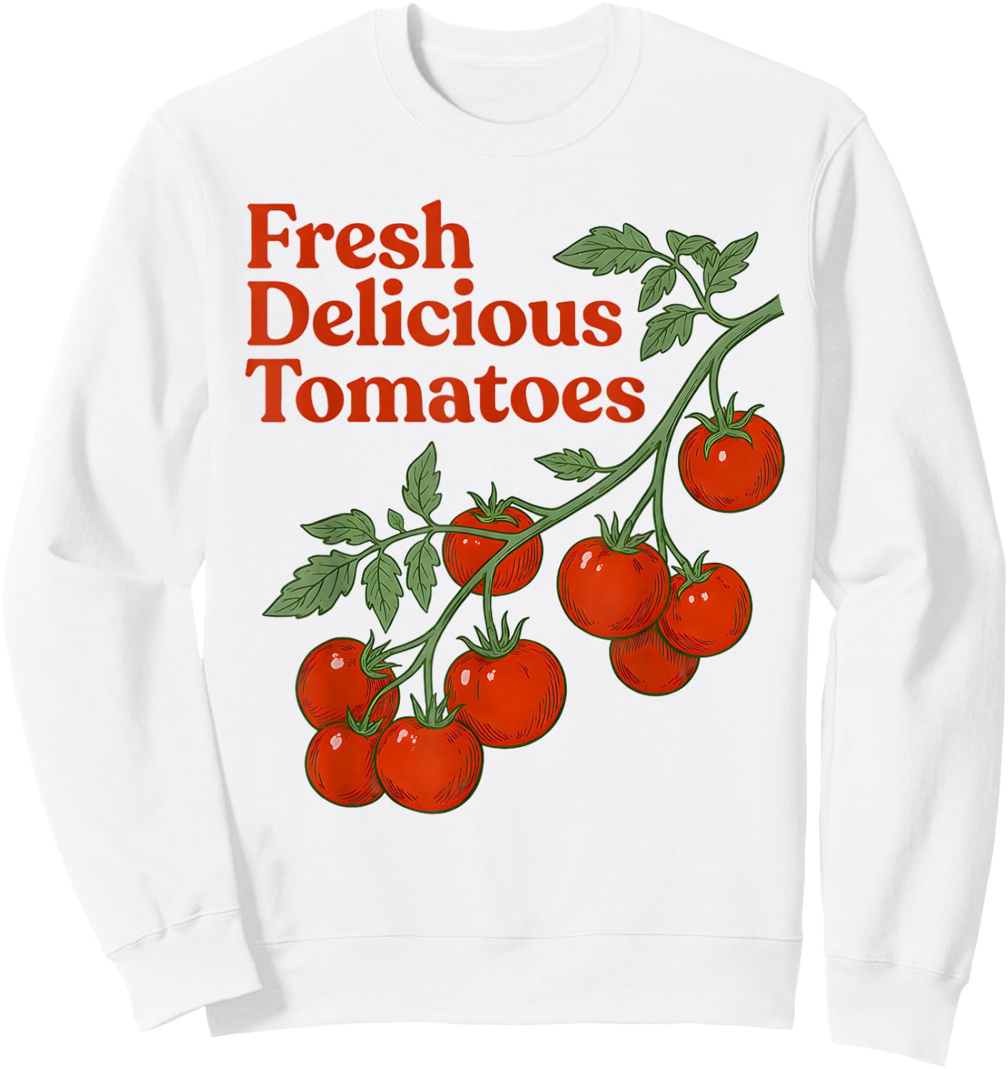 Fresh Delicious Tomatoes Funny Tomato Lover Men Women Saying Sweatshirt - Sweatshirt | White