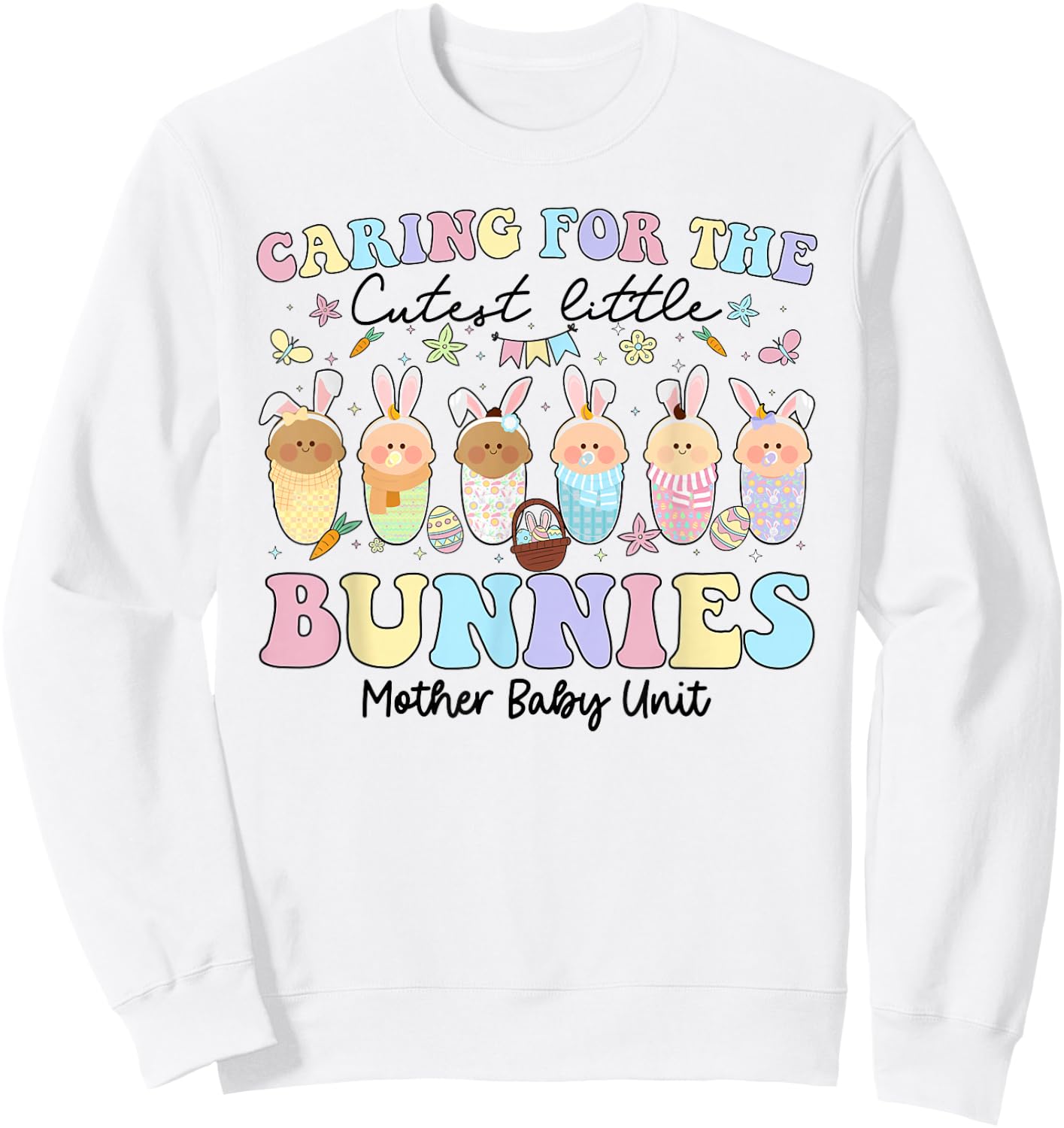 Mother Baby Unit Easter Day Caring For The Cutest Bunnies Sweatshirt - Sweatshirt | White