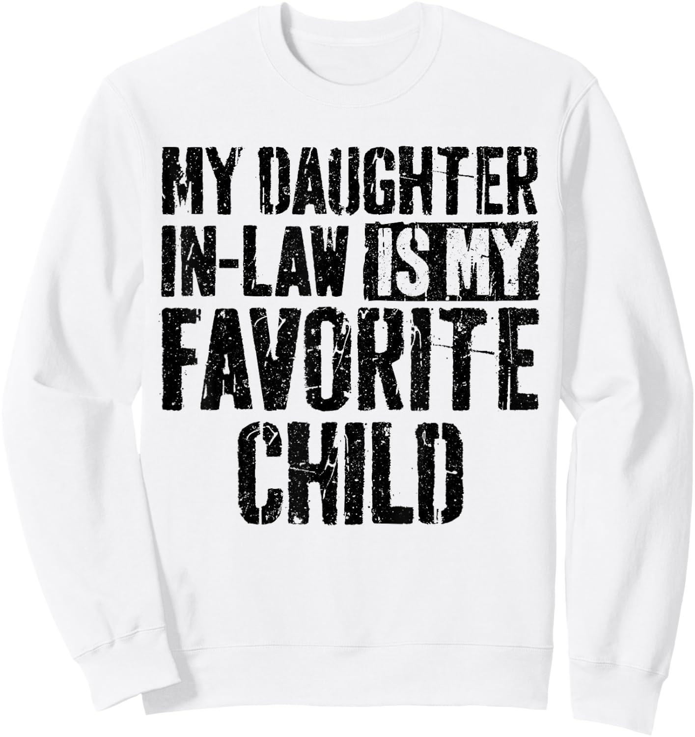 My Daughter in Law is My Favorite Child Shirt Fathers Day Sweatshirt - Sweatshirt | White
