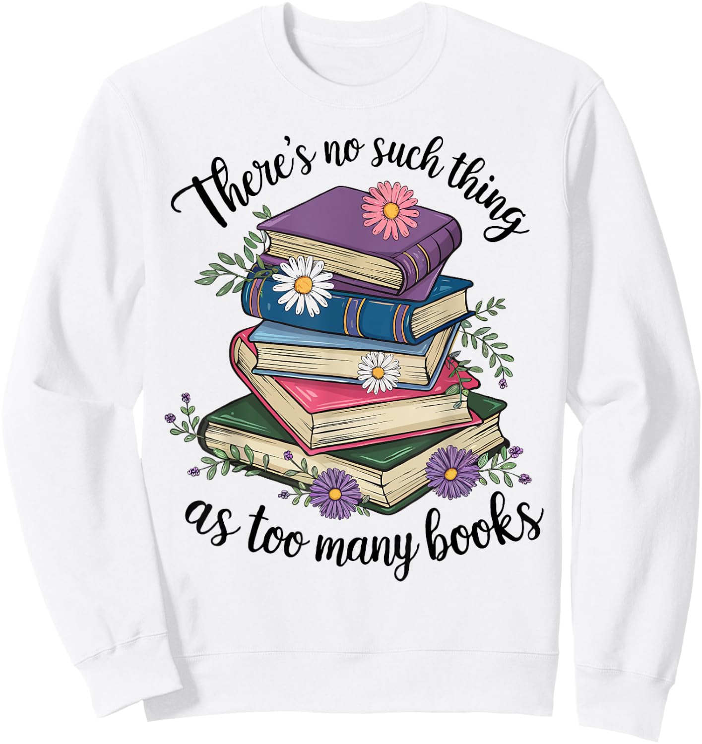 There Is No Such Thing As Too Many Books Lover Women Kids Sweatshirt - Sweatshirt | White