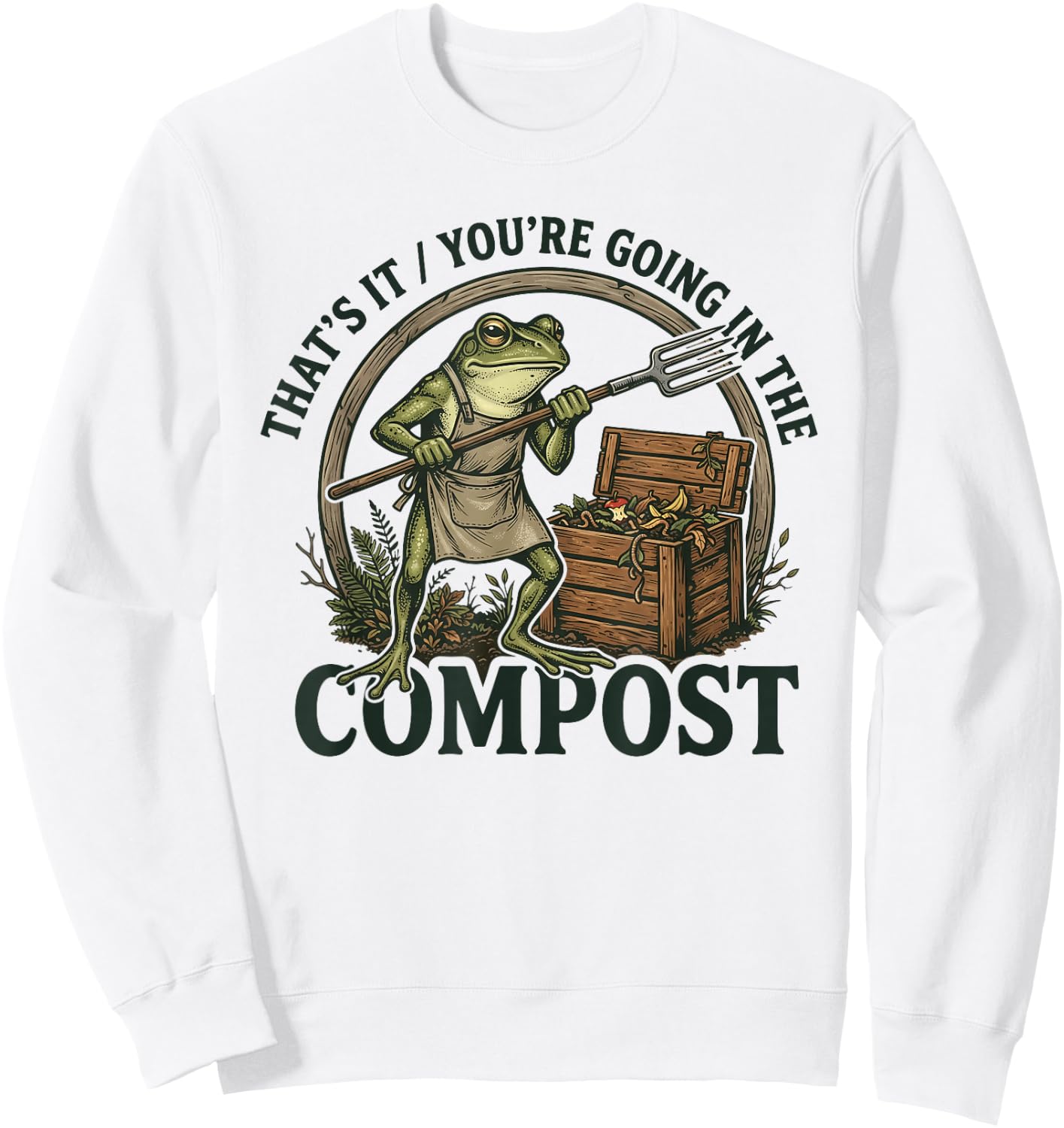 That's It You're Going in The Compost Funny Design Sweatshirt - Sweatshirt | White