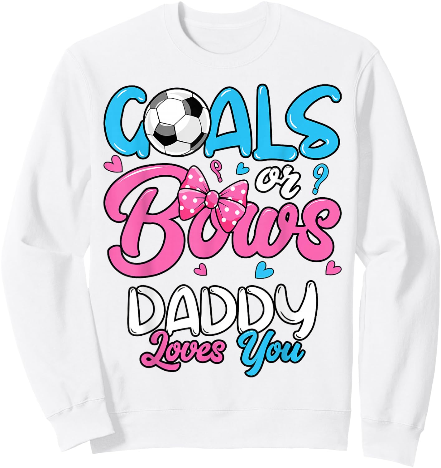 Gender Reveal Goals Or Bows Daddy Loves You Soccer Sweatshirt - Sweatshirt | White