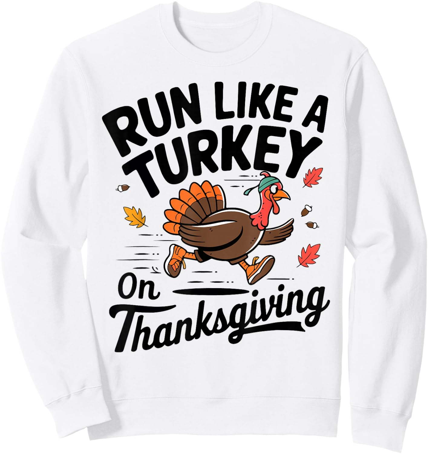 Turkey Trot Run like A Turkey On Thanksgiving Race Men Women Sweatshirt - Sweatshirt | White