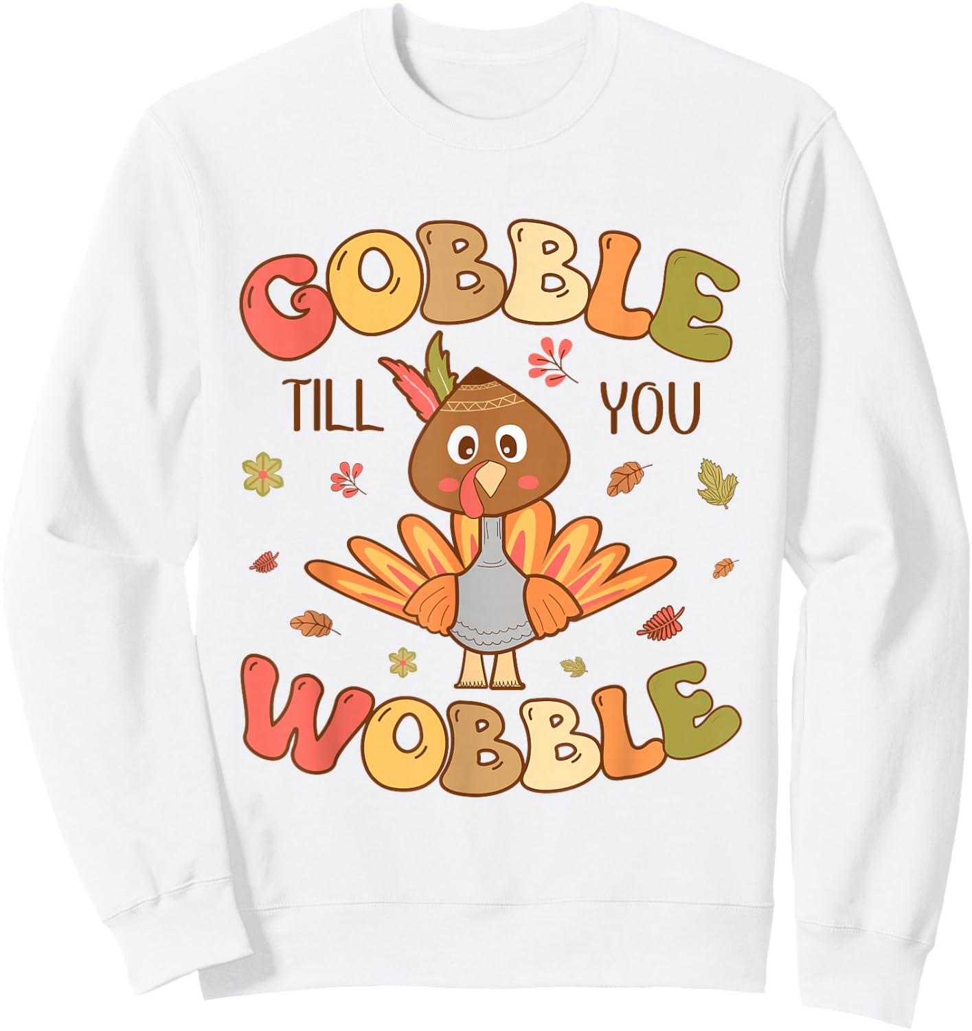 Gobble till you Wobble Kids Outfit Toddler Thanksgiving Sweatshirt - Sweatshirt | White