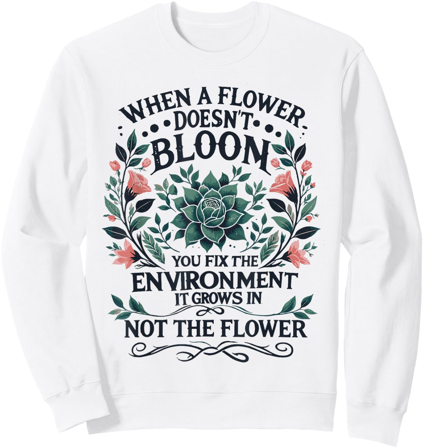 When A Flower Doesn't Bloom Special Education Teacher Sweatshirt - Sweatshirt | White