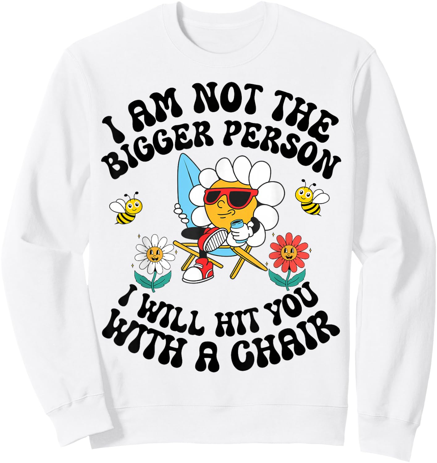 I'm Not The Bigger Person I Will Hit You With A Chair Sweatshirt - Sweatshirt | White