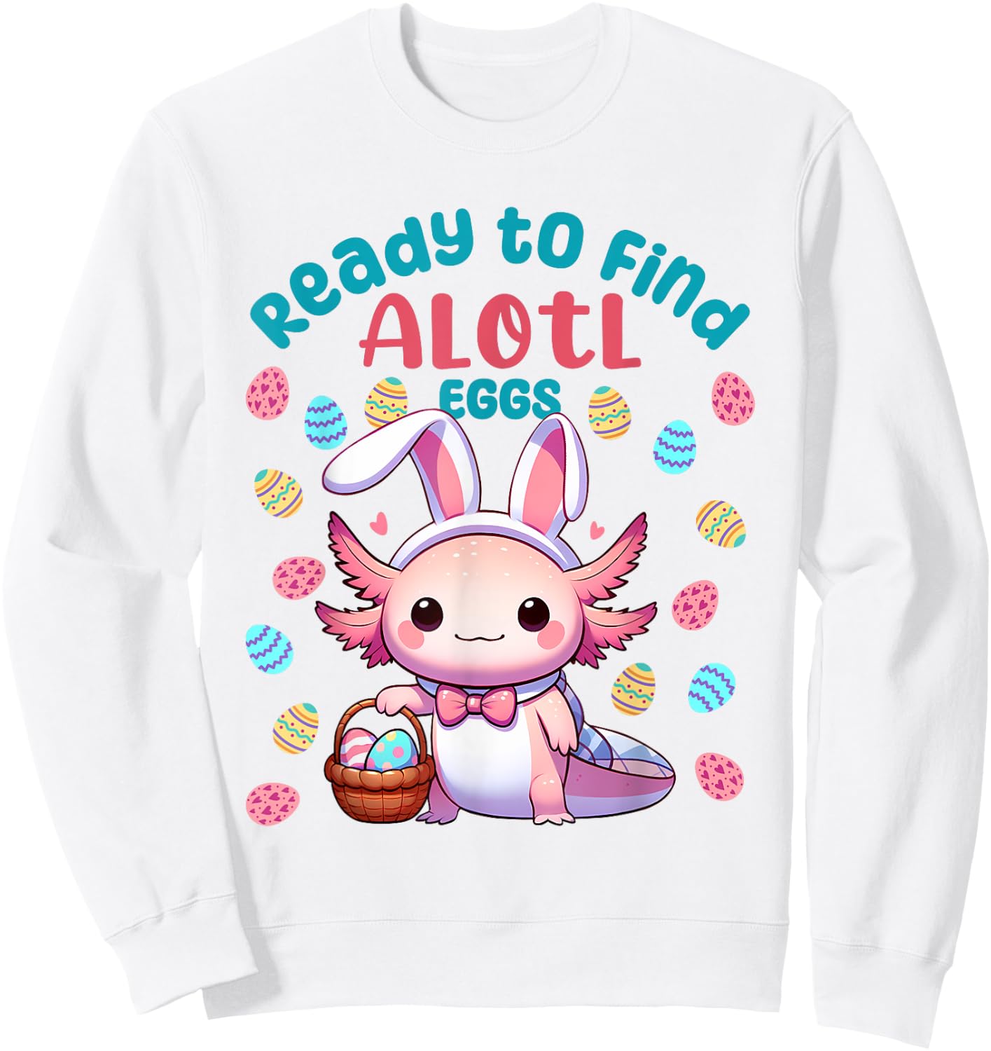 Ready to Find Alotl Eggs Cute Easter Axolotl Kawaii Anime Sweatshirt - Sweatshirt | White